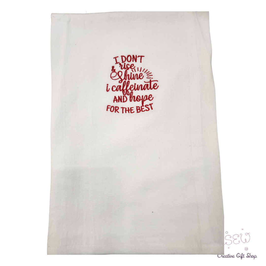 I don't rise and shine, I caffeinate and hope for the best Embroidered Towel