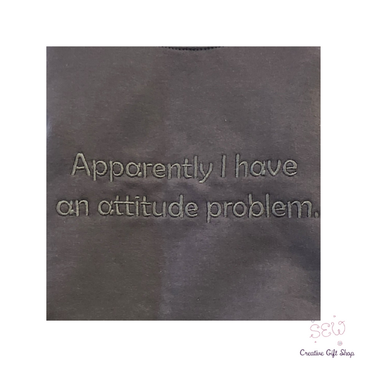 Apparently I have an attitude problem. Embroidered Adult Sweatshirt