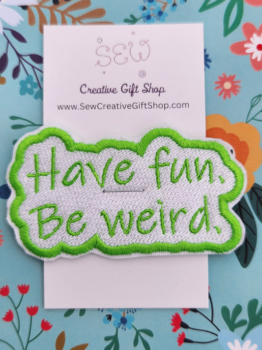Have fun. Be weird. Embroidered iron-on patch