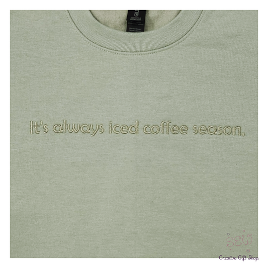 It's always iced coffee season. Embroidered Adult Sweatshirt