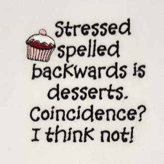 Stressed is desserts spelled backwards. Coincidence? I think not. Embroidered Towel