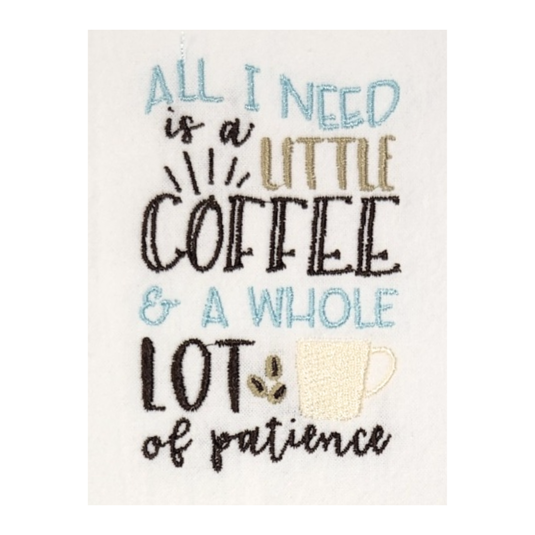 All I need is a little coffee and a whole lot of patience Embroidered Towel