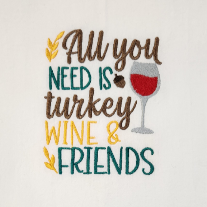 All you need turkey wine friends Embroidered Towel