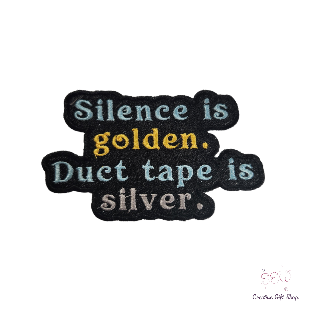 Silence is golden. Duct tape is silver. embroidered iron-on patch