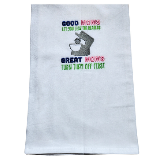 Good moms let you lick the beaters, great moms turn them off first Embroidered Towel