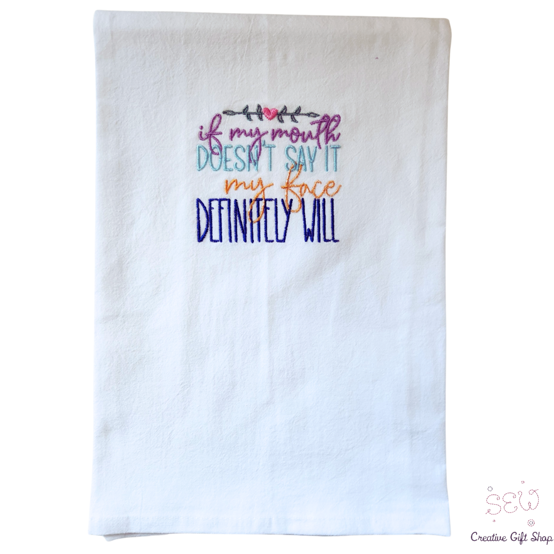If my mouth doesn't say it, my face definitely will Embroidered Towel