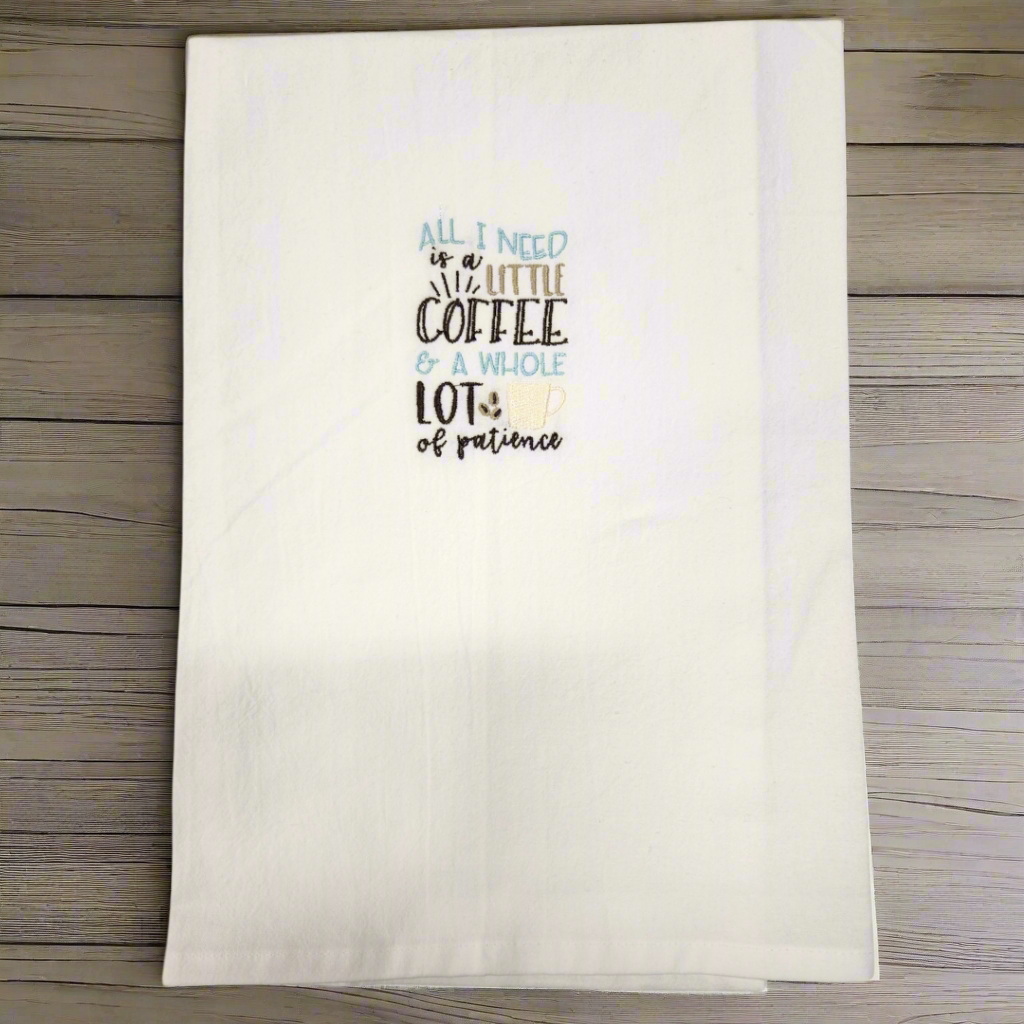 All I need is a little coffee and a whole lot of patience Embroidered Towel