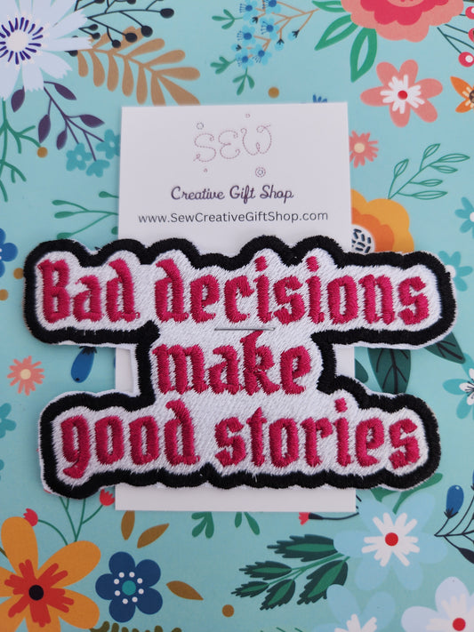 Bad decision make good stories embroidered iron-on patch