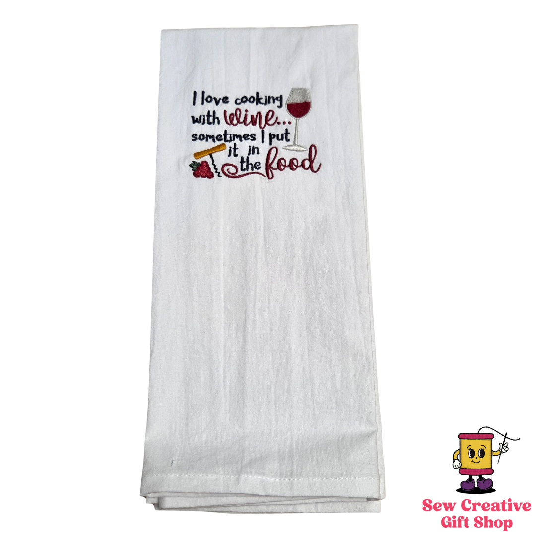 I love cooking with wine, sometimes I put it in the food Embroidered Towel