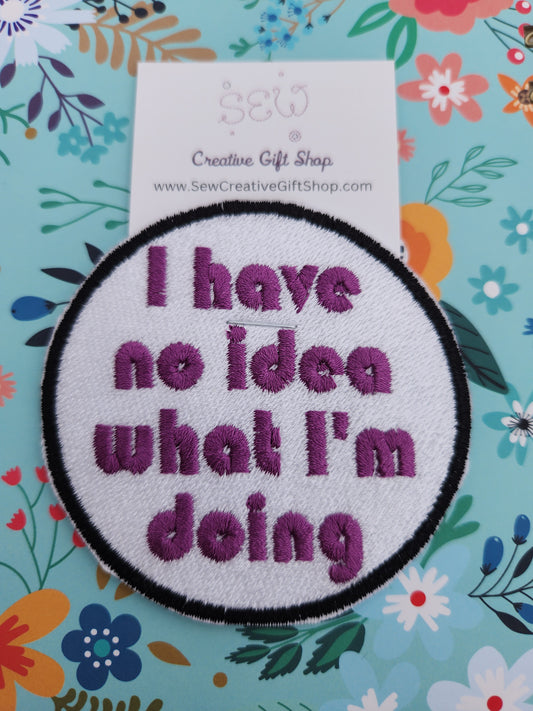 I have no idea what I'm doing embroidered iron-on patch