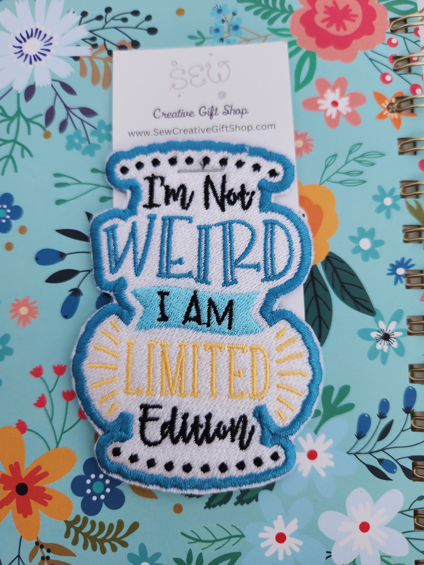 I'm not weird I am limited edition embroidered iron-on patch