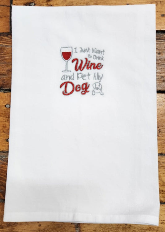 I just want to drink wine and pet my dog Embroidered Towel