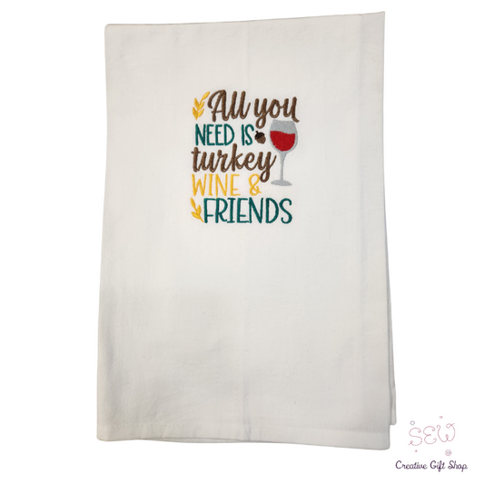 All you need turkey wine friends Embroidered Towel