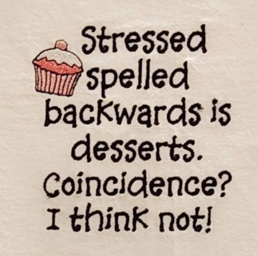 Stressed is desserts spelled backwards. Coincidence? I think not. Embroidered Towel