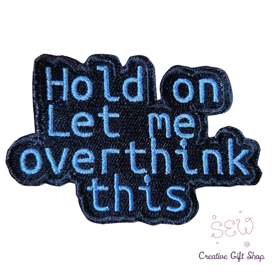 Hold on let me overthink this embroidered iron-on patch