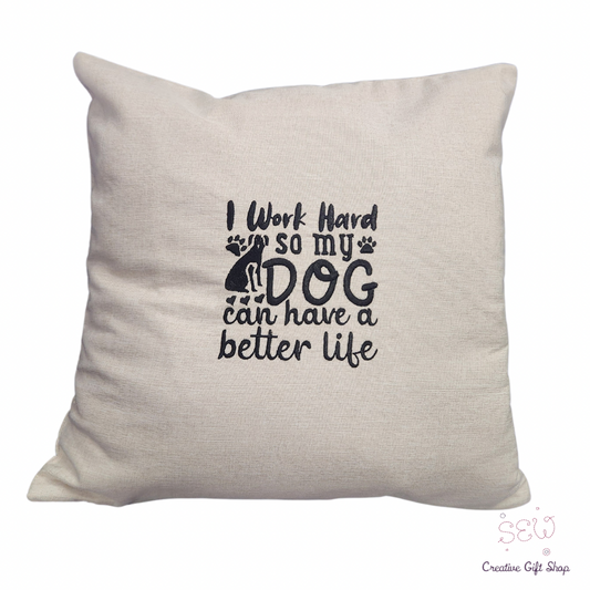 I work hard so my dog can have a better life Pillow with cover and insert