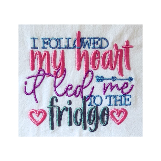 I followed my heart, it led me to the fridge Embroidered Kitchen Towel