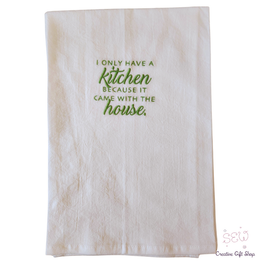 I only have a kitchen because it came with the house Embroidered Towel