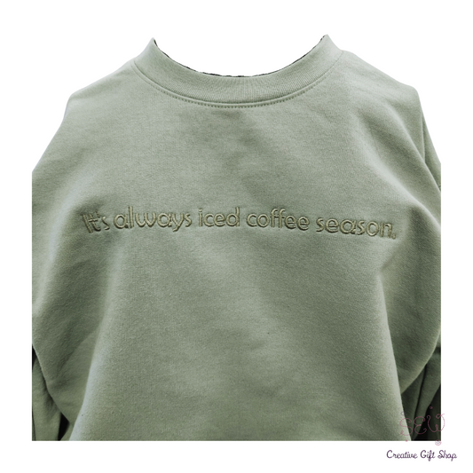 It's always iced coffee season. Embroidered Adult Sweatshirt