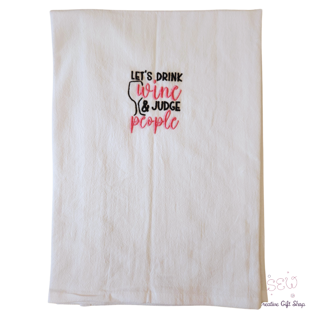 Let's drink wine and judge people Embroidered Towel