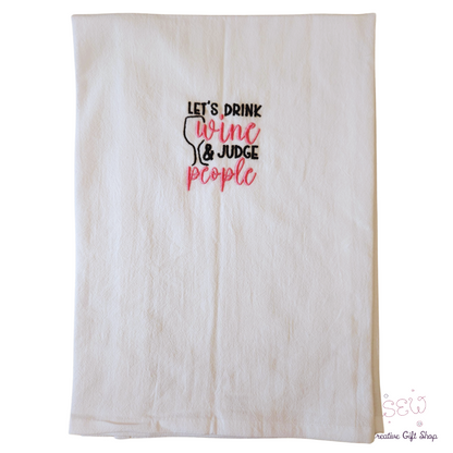 Let's drink wine and judge people Embroidered Towel