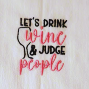 Let's drink wine and judge people Embroidered Towel