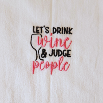 Let's drink wine and judge people Embroidered Towel