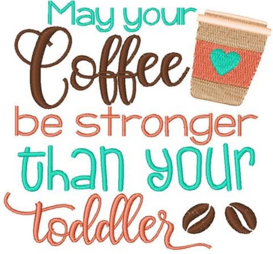 May your coffee be stronger than your toddler - Embroidered Kitchen Towel