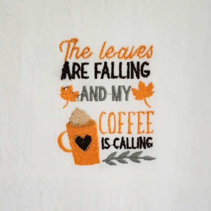 The leaves are falling and my coffee is calling Embroidered Towel