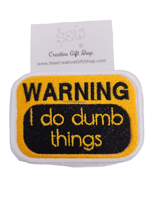 Warning I do dumb things embroidered iron-on patch