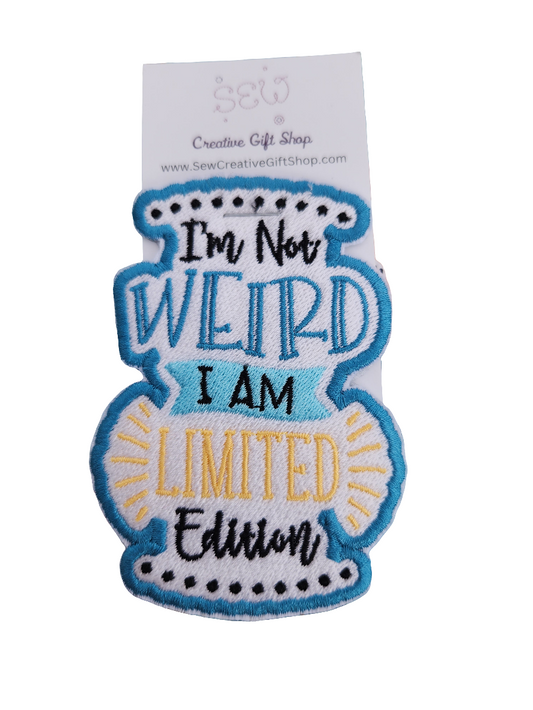 I'm not weird I am limited edition embroidered iron-on patch