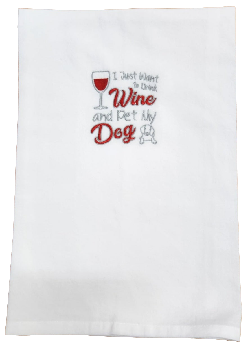 I just want to drink wine and pet my dog Embroidered Towel