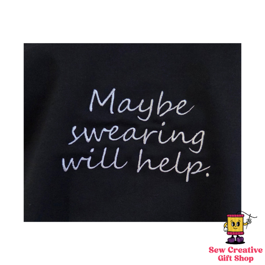 Maybe swearing will help. Embroidered Adult Sweatshirt