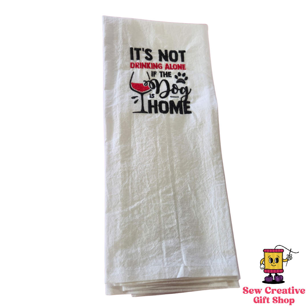 It's not drinking alone if the dog is home Embroidered Towel