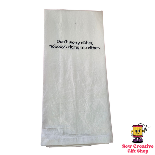 Don't worry dishes, no one is doing me either Embroidered Towel