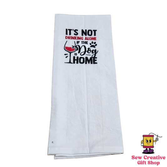 It's not drinking alone if the dog is home Embroidered Towel
